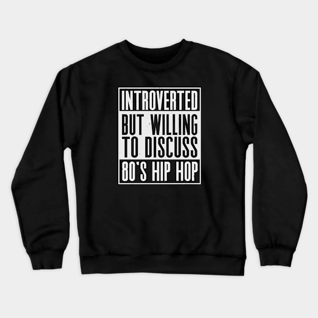 Introverted but willing to discuss 80's hip hop Crewneck Sweatshirt by nickbeta